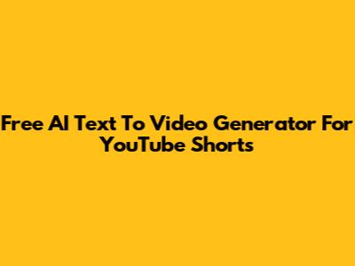 Free AI Text To Video Generator For YouTube Shorts