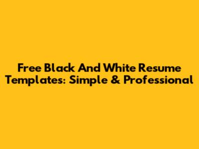 Free Black And White Resume Templates: Simple & Professional