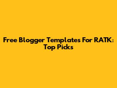 Free Blogger Templates For RATK: Top Picks
