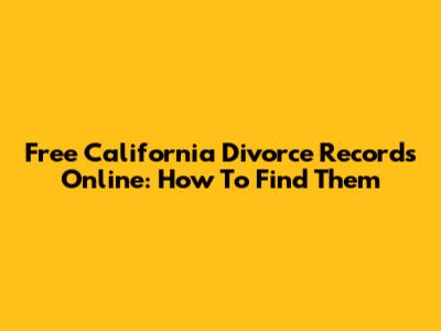 Free California Divorce Records Online: How To Find Them
