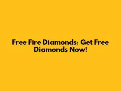 Free Fire Diamonds: Get Free Diamonds Now!