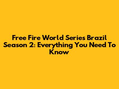 Free Fire World Series Brazil Season 2: Everything You Need To Know
