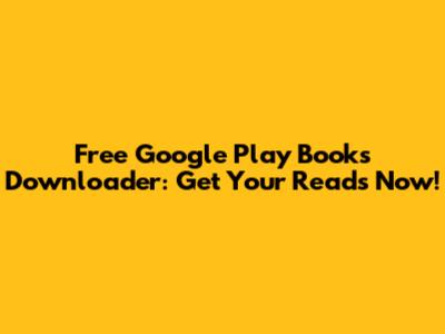 Free Google Play Books Downloader: Get Your Reads Now!