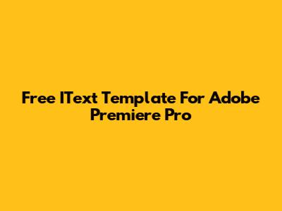 Free IText Template For Adobe Premiere Pro