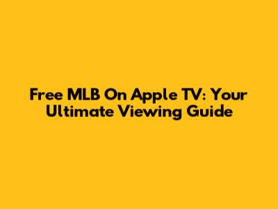 Free MLB On Apple TV: Your Ultimate Viewing Guide