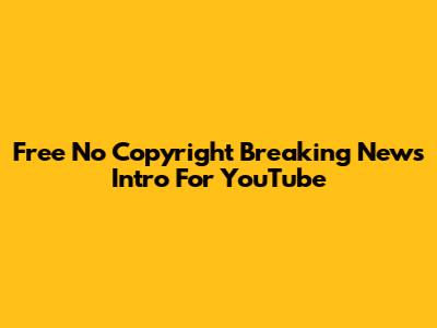 Free No Copyright Breaking News Intro For YouTube