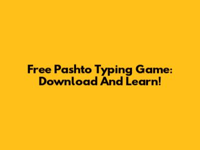Free Pashto Typing Game: Download And Learn!