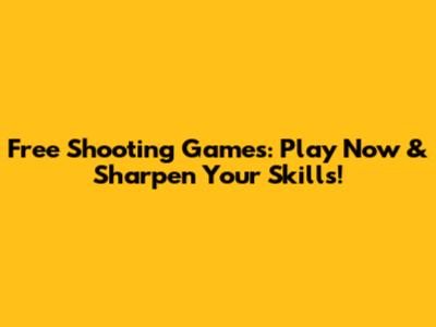 Free Shooting Games: Play Now & Sharpen Your Skills!