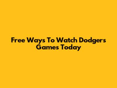 Free Ways To Watch Dodgers Games Today