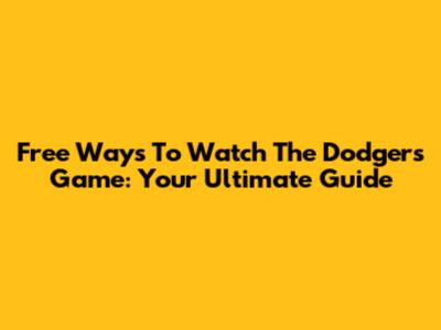 Free Ways To Watch The Dodgers Game: Your Ultimate Guide