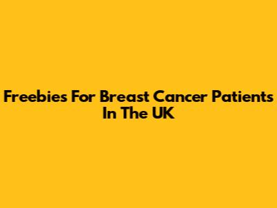 Freebies For Breast Cancer Patients In The UK