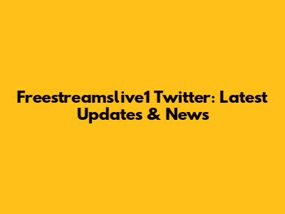 Freestreamslive1 Twitter: Latest Updates & News