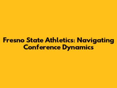 Fresno State Athletics: Navigating Conference Dynamics