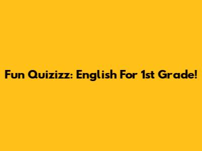 Fun Quizizz: English For 1st Grade!