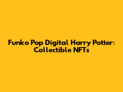 Funko Pop Digital Harry Potter: Collectible NFTs