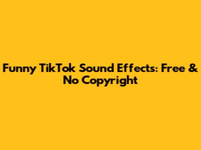Funny TikTok Sound Effects: Free & No Copyright