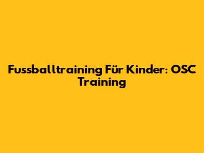 Fussballtraining Für Kinder: OSC Training