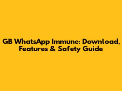 GB WhatsApp Immune: Download, Features & Safety Guide
