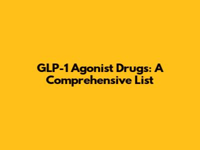 GLP-1 Agonist Drugs: A Comprehensive List