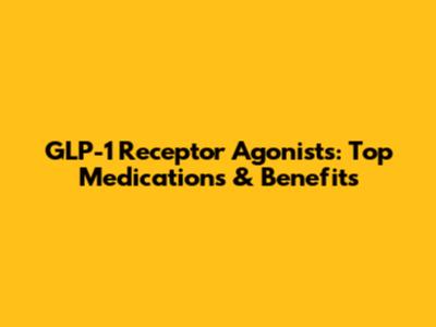 GLP-1 Receptor Agonists: Top Medications & Benefits