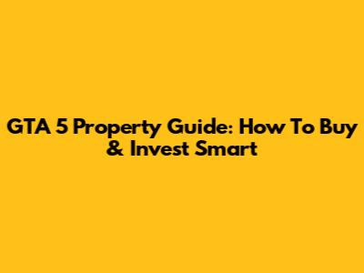 GTA 5 Property Guide: How To Buy & Invest Smart