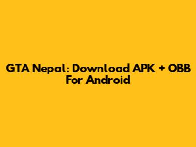 GTA Nepal: Download APK + OBB For Android