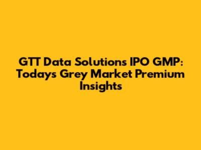 GTT Data Solutions IPO GMP: Today's Grey Market Premium Insights