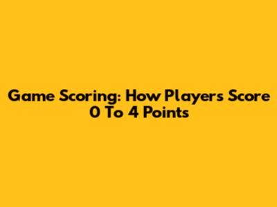 Game Scoring: How Players Score 0 To 4 Points