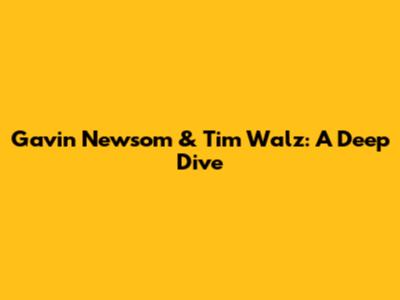 Gavin Newsom & Tim Walz: A Deep Dive