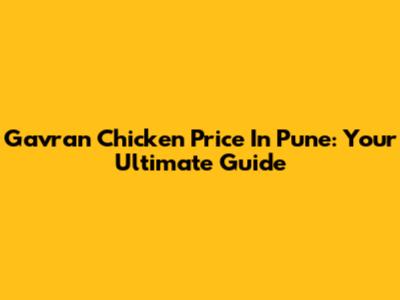 Gavran Chicken Price In Pune: Your Ultimate Guide