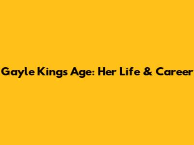 Gayle King's Age: Her Life & Career