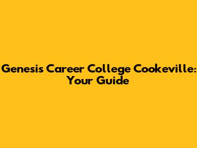 Genesis Career College Cookeville: Your Guide