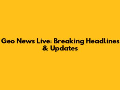 Geo News Live: Breaking Headlines & Updates