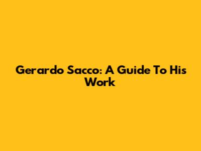 Gerardo Sacco: A Guide To His Work