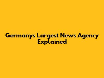 Germany's Largest News Agency Explained