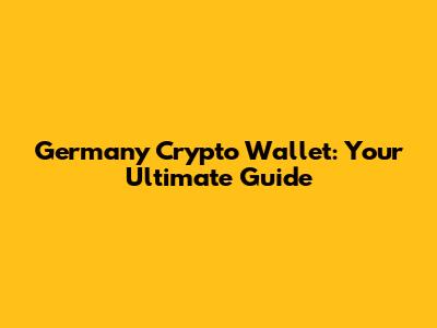 Germany Crypto Wallet: Your Ultimate Guide