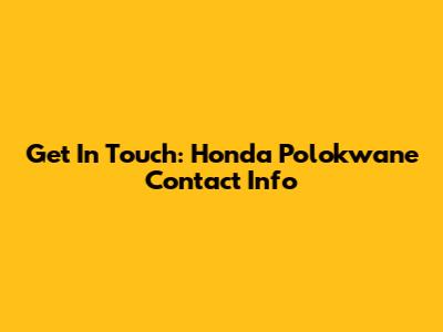 Get In Touch: Honda Polokwane Contact Info