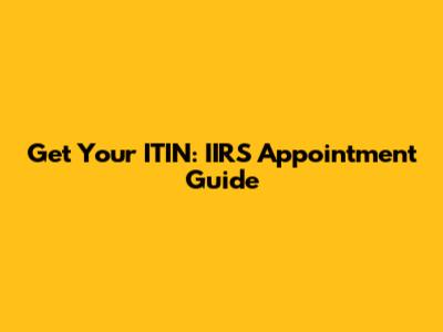 Get Your ITIN: IIRS Appointment Guide