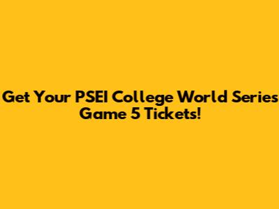 Get Your PSEI College World Series Game 5 Tickets!