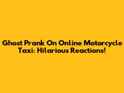 Ghost Prank On Online Motorcycle Taxi: Hilarious Reactions!