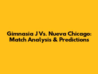 Gimnasia J Vs. Nueva Chicago: Match Analysis & Predictions