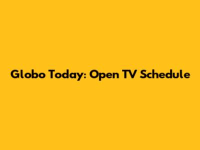 Globo Today: Open TV Schedule