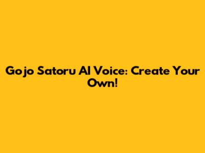Gojo Satoru AI Voice: Create Your Own!