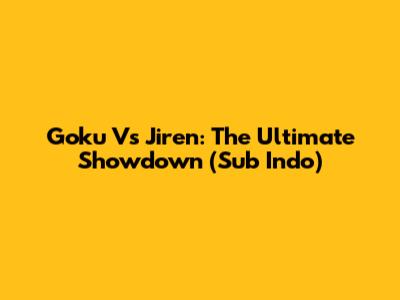 Goku Vs Jiren: The Ultimate Showdown (Sub Indo)
