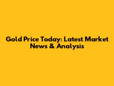 Gold Price Today: Latest Market News & Analysis