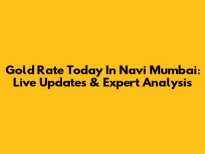 Gold Rate Today In Navi Mumbai: Live Updates & Expert Analysis