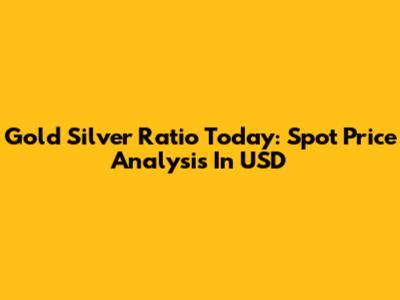 Gold Silver Ratio Today: Spot Price Analysis In USD