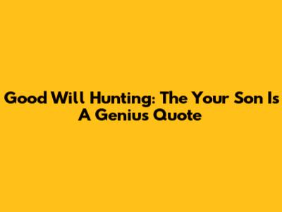 Good Will Hunting: The 'Your Son Is A Genius' Quote