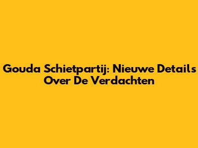 Gouda Schietpartij: Nieuwe Details Over De Verdachten