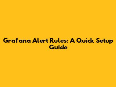 Grafana Alert Rules: A Quick Setup Guide
